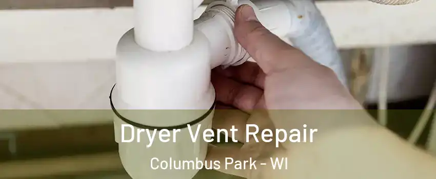 Dryer Vent Repair Columbus Park - WI