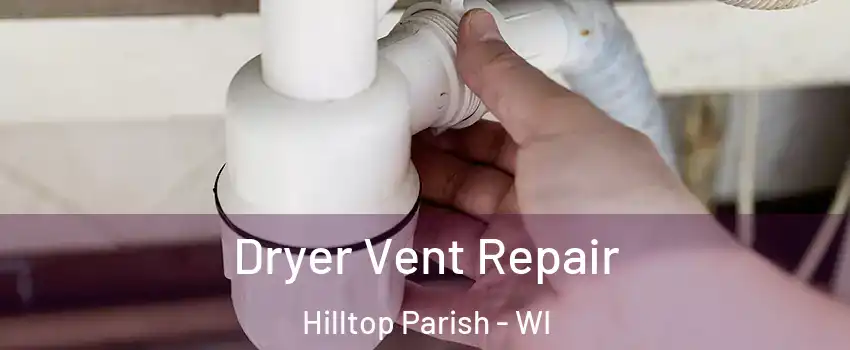 Dryer Vent Repair Hilltop Parish - WI