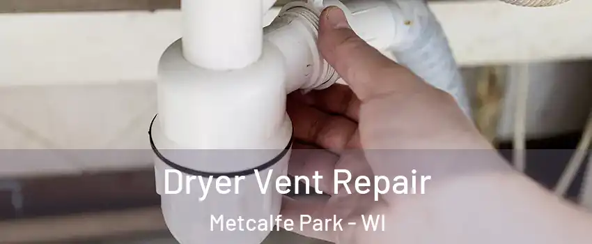 Dryer Vent Repair Metcalfe Park - WI