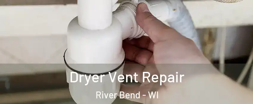 Dryer Vent Repair River Bend - WI