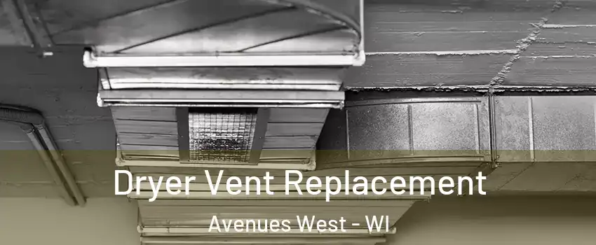 Dryer Vent Replacement Avenues West - WI