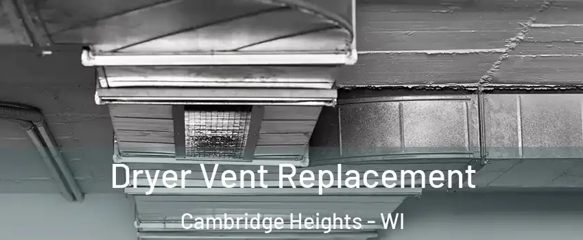 Dryer Vent Replacement Cambridge Heights - WI