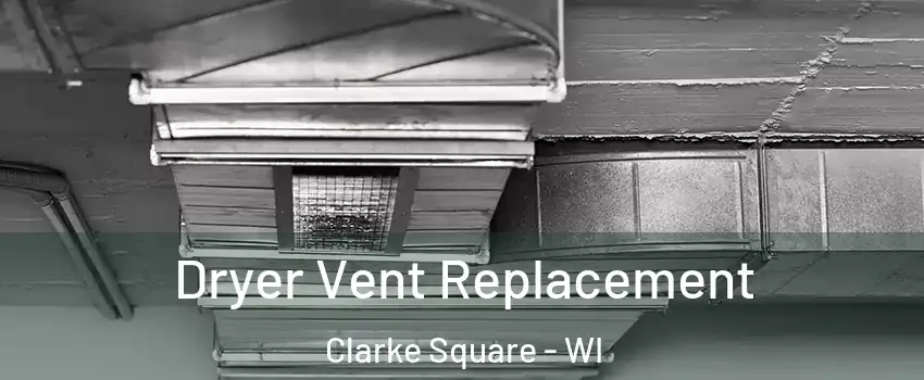 Dryer Vent Replacement Clarke Square - WI