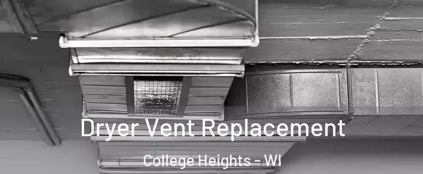 Dryer Vent Replacement College Heights - WI