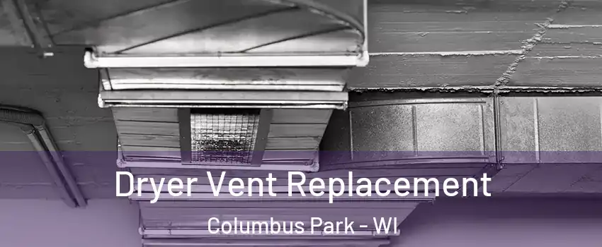 Dryer Vent Replacement Columbus Park - WI