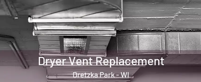 Dryer Vent Replacement Dretzka Park - WI