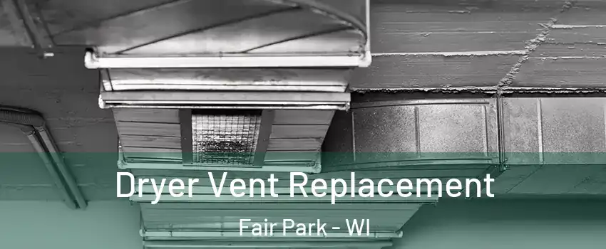 Dryer Vent Replacement Fair Park - WI