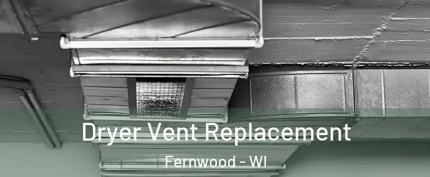 Dryer Vent Replacement Fernwood - WI