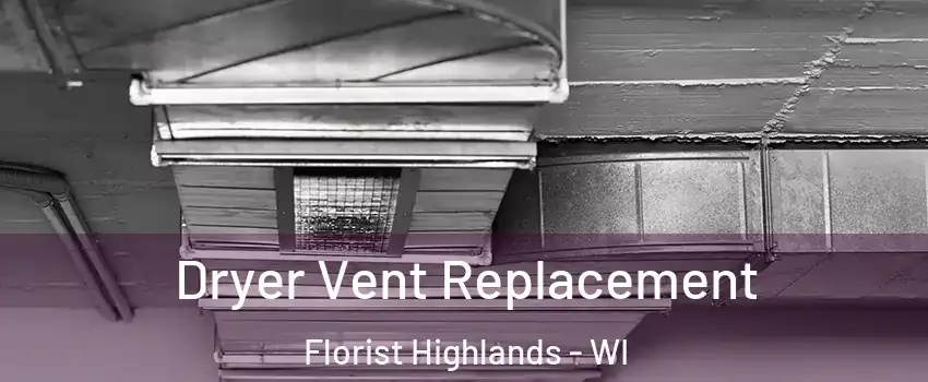 Dryer Vent Replacement Florist Highlands - WI