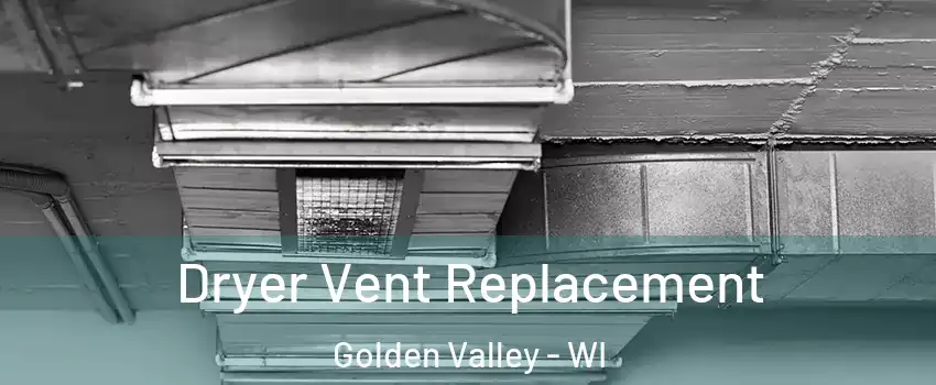 Dryer Vent Replacement Golden Valley - WI