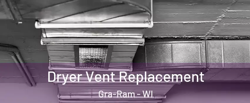 Dryer Vent Replacement Gra-Ram - WI