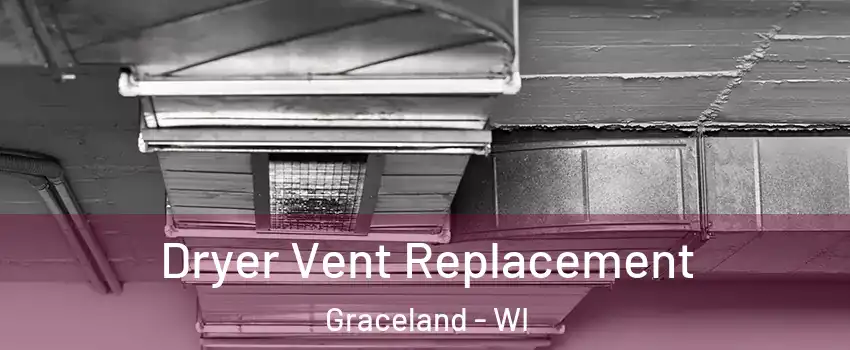 Dryer Vent Replacement Graceland - WI