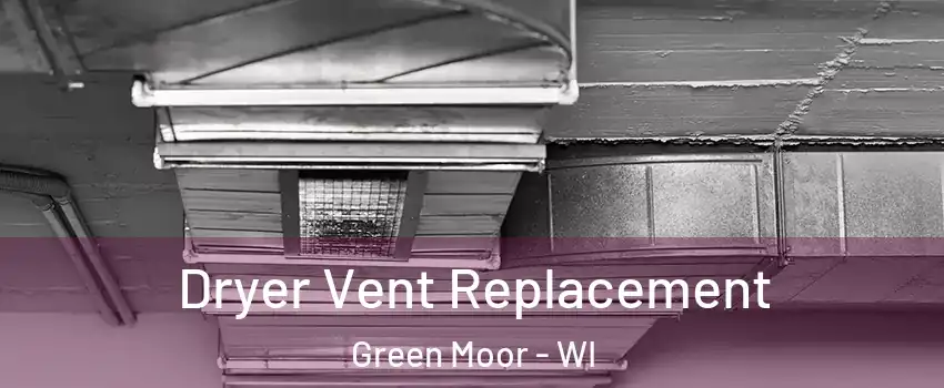 Dryer Vent Replacement Green Moor - WI