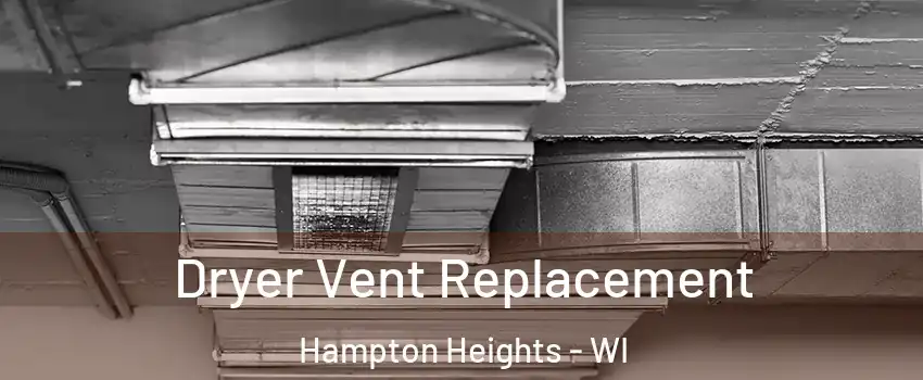 Dryer Vent Replacement Hampton Heights - WI