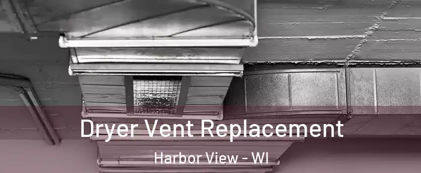 Dryer Vent Replacement Harbor View - WI