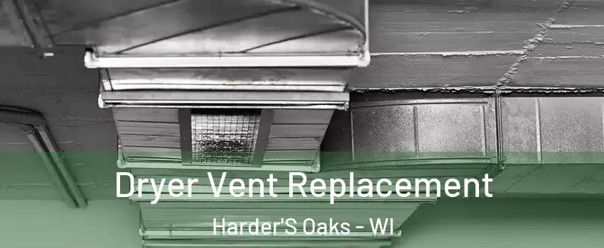 Dryer Vent Replacement Harder'S Oaks - WI