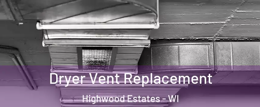 Dryer Vent Replacement Highwood Estates - WI