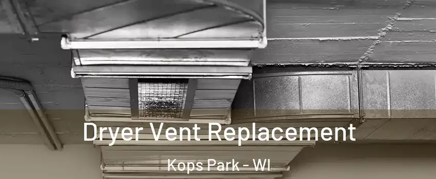 Dryer Vent Replacement Kops Park - WI