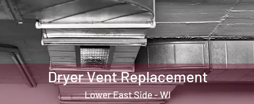 Dryer Vent Replacement Lower East Side - WI