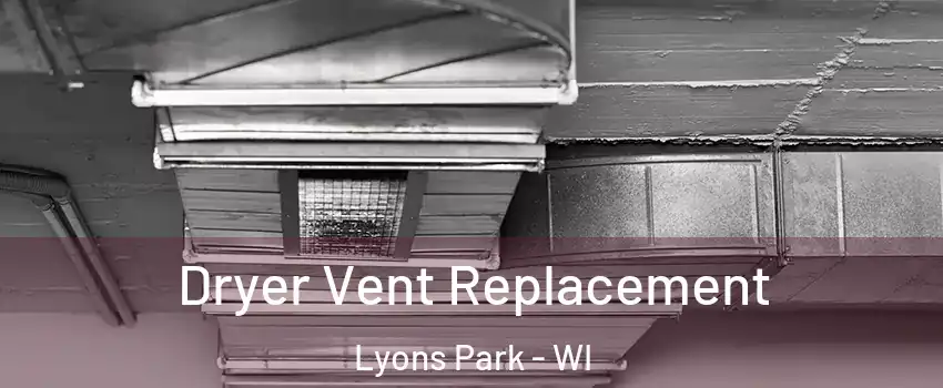 Dryer Vent Replacement Lyons Park - WI