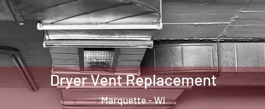 Dryer Vent Replacement Marquette - WI