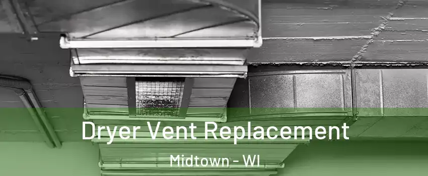 Dryer Vent Replacement Midtown - WI