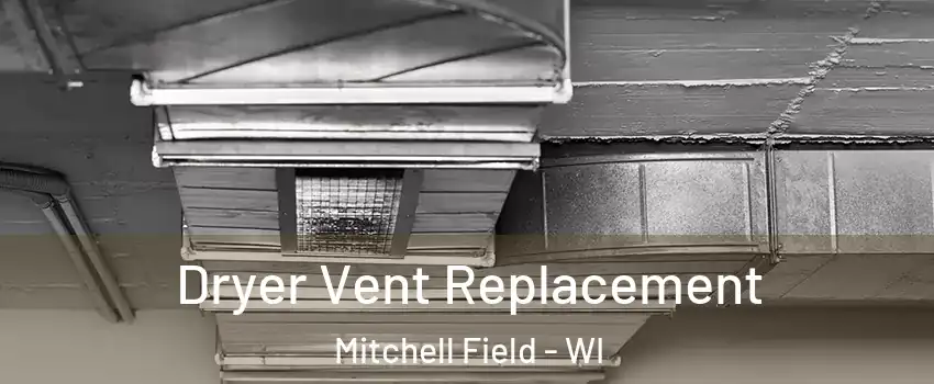 Dryer Vent Replacement Mitchell Field - WI