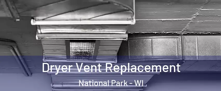 Dryer Vent Replacement National Park - WI