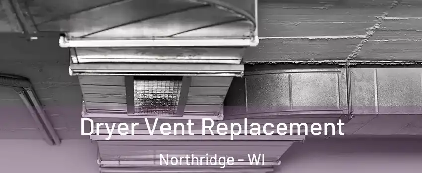 Dryer Vent Replacement Northridge - WI