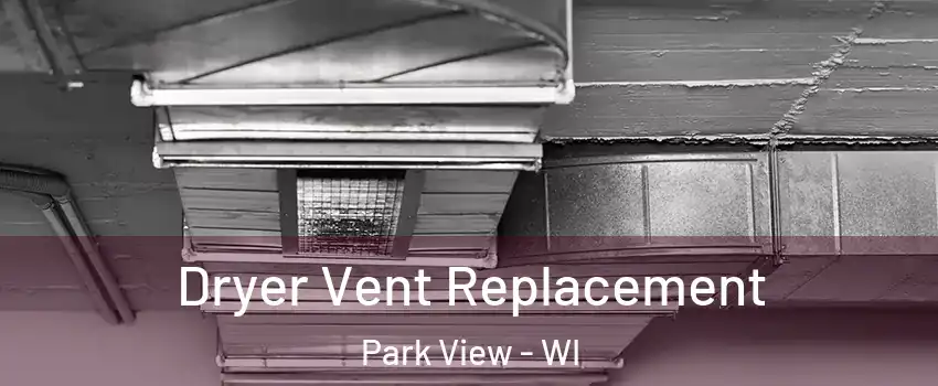 Dryer Vent Replacement Park View - WI