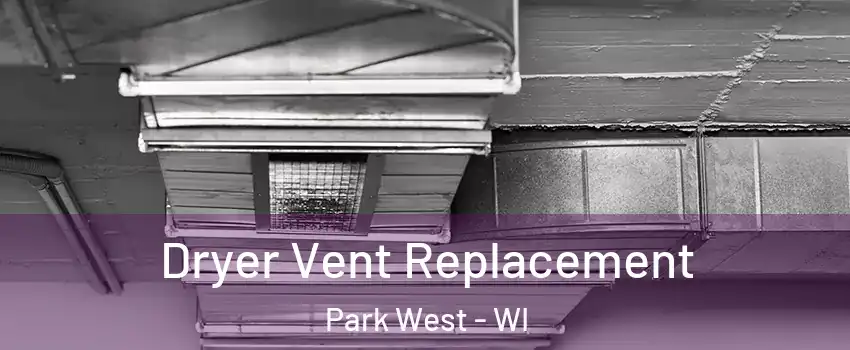 Dryer Vent Replacement Park West - WI