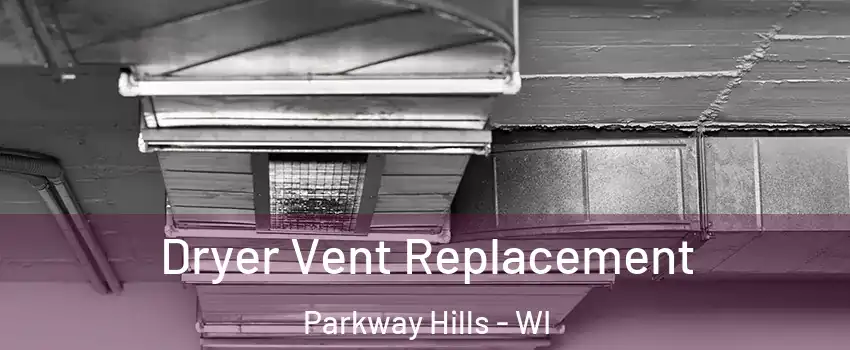 Dryer Vent Replacement Parkway Hills - WI