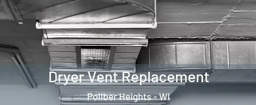 Dryer Vent Replacement Pollber Heights - WI