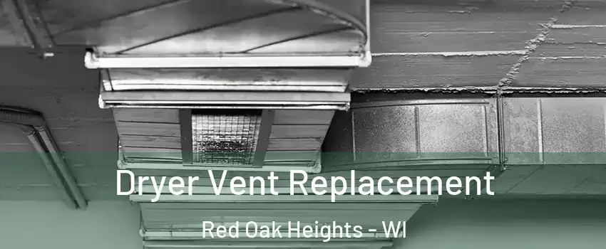 Dryer Vent Replacement Red Oak Heights - WI