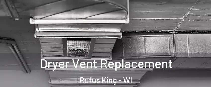 Dryer Vent Replacement Rufus King - WI