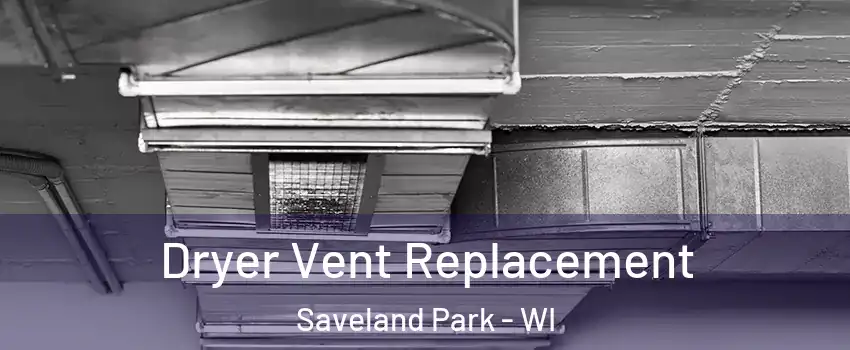 Dryer Vent Replacement Saveland Park - WI