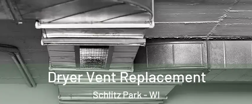 Dryer Vent Replacement Schlitz Park - WI