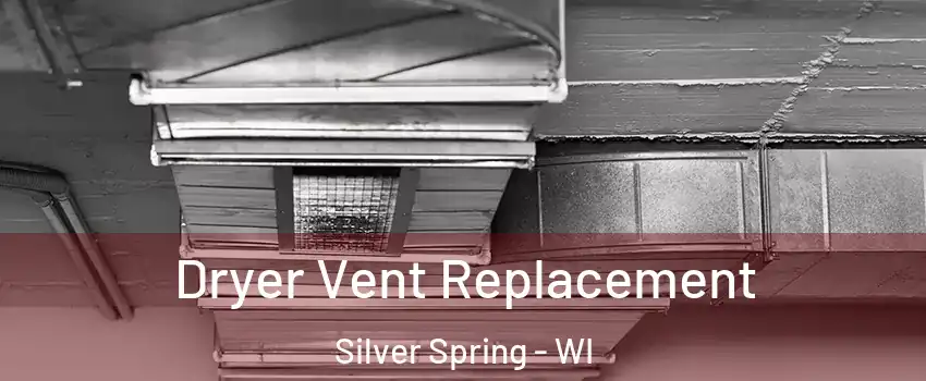 Dryer Vent Replacement Silver Spring - WI