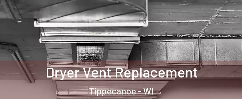 Dryer Vent Replacement Tippecanoe - WI