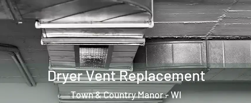 Dryer Vent Replacement Town & Country Manor - WI