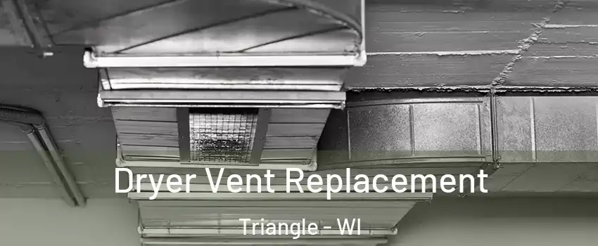 Dryer Vent Replacement Triangle - WI