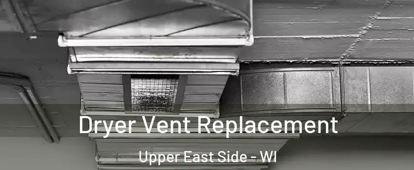 Dryer Vent Replacement Upper East Side - WI