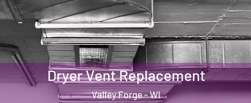 Dryer Vent Replacement Valley Forge - WI