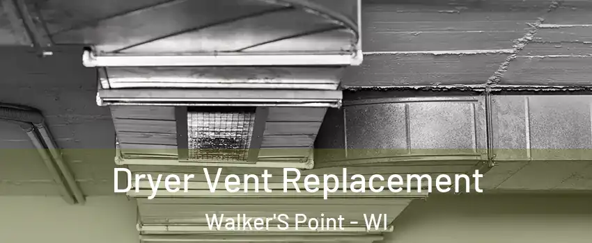 Dryer Vent Replacement Walker'S Point - WI