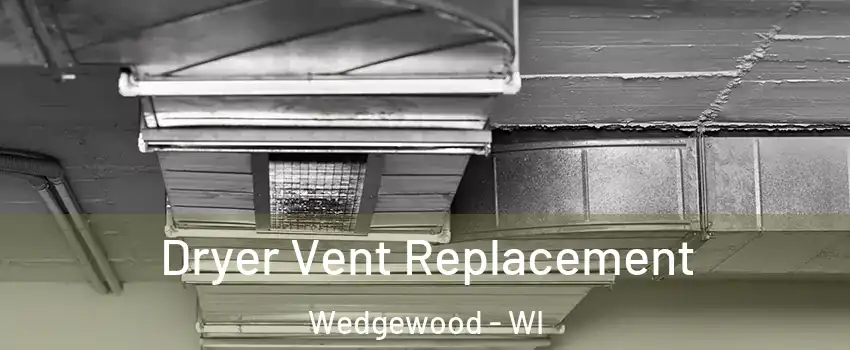 Dryer Vent Replacement Wedgewood - WI