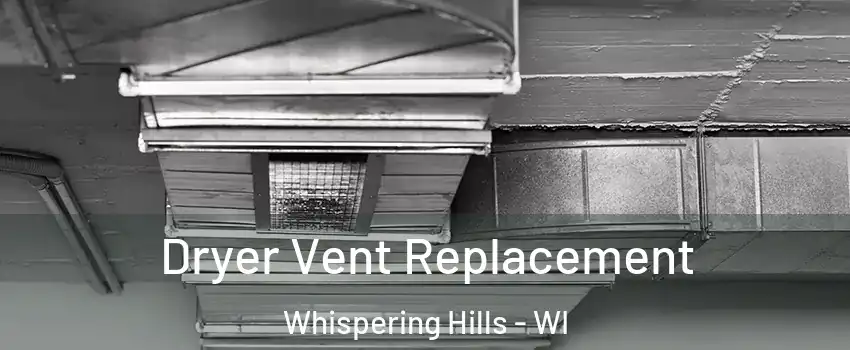 Dryer Vent Replacement Whispering Hills - WI