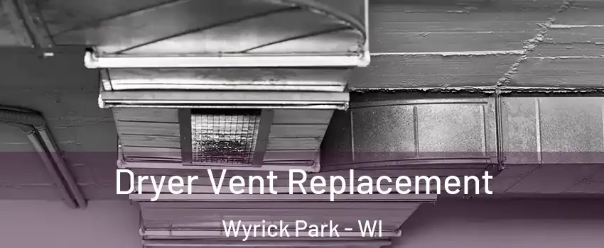 Dryer Vent Replacement Wyrick Park - WI