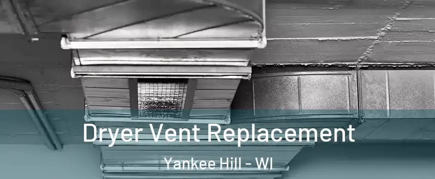 Dryer Vent Replacement Yankee Hill - WI