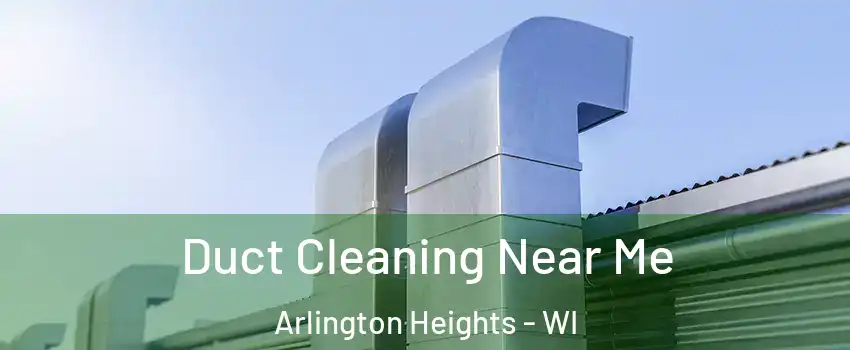 Duct Cleaning Near Me Arlington Heights - WI