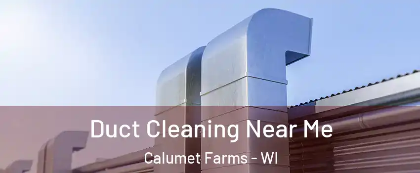 Duct Cleaning Near Me Calumet Farms - WI